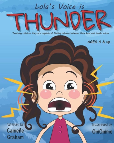 Lola's Voice is THUNDER Teaching Children They are Capable of Finding Balance Between Their Loud and Inside Voices: Ages 4 & Up - Learning Empathy, Willingness, Self-Control, Decision-Making and Discipline