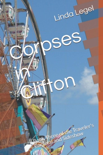 Corpses in Clifton Book Three of the Traveler's Carnival and Sideshow