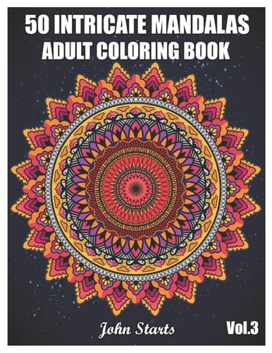 50 Intricate Mandalas Adult Coloring Book with 50 Detailed Mandalas for Relaxation and Stress Relief (Volume 3)