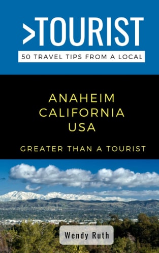 Greater Than a Tourist- Anaheim California USA 50 Travel Tips from a Local
