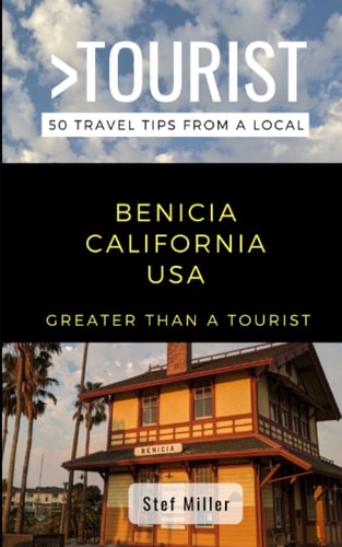 Greater Than a Tourist- Benicia California USA 50 Travel Tips from a Local