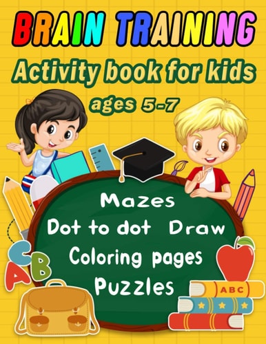 Brain Training Activity Book for Kids Ages 5-7 Dot to Dot, Mazes, Draw, Coloring Pages, Word Search, Sudoku, Tic Tac Toe