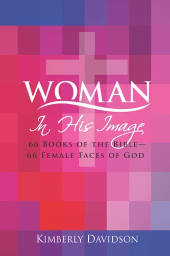Woman In His Image: 66 Books of the Bible -- 66 Female Faces of God