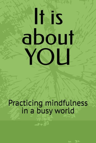 It Is about YOU Practicing Mindfulness in a Busy World