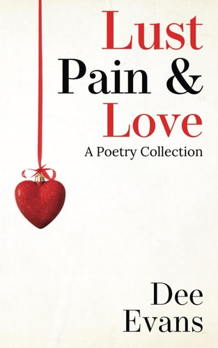 Lust, Pain and Love A Poetry Collection