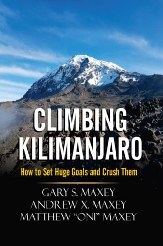 Climbing Kilimanjaro How to Set Huge Goals and Crush Them