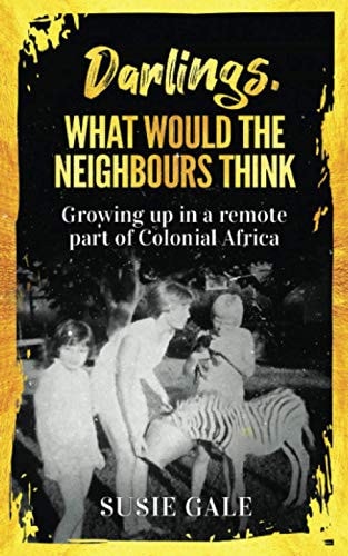Darlings, What Would The Neighbours Think Growing Up in a Remote Part of Colonial Africa