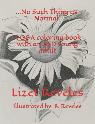 ...No Such Thing As Normal. A Q&A Coloring Book with an ASD Young Adult