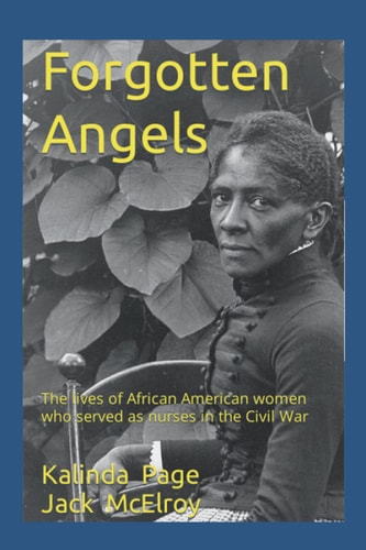 Forgotten Angels The Lives of African American Women who Served as Nurses in the Civil War