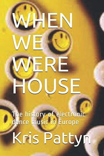 When We Were House The History of Electronic Dance Music in Europe