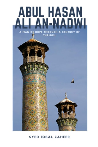 Abul Hasan Ali An-Nadwi A Man of Hope Through a Century of Turmoil