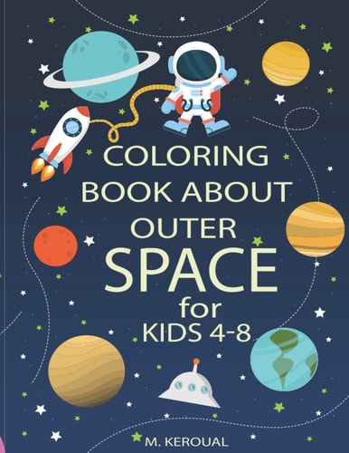 Coloring Book about Outer Space for Kids 4-8 Astronauts, Planets, Spaceships,Space Activity Book, Solar System Coloring,Mazes, and Outer Space for Kids Ages 4-6-8, 9-12 (Coloring Books for Kids)