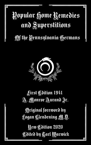 Popular Home Remedies and Superstitions Of the Pennsylvania Germans