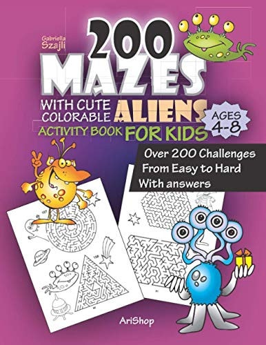 200 Mazes With Cute Colorable Aliens Activity Book For Kids - Over 200 Challenges - With Answers From Easy to Hard