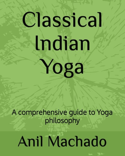 Classical Indian Yoga A Comprehensive Guide to Yoga Philosophy