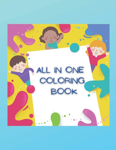 All in One Coloring Book Special Gift for Back to School, Drawing Numbers Means of Transport Alphabets Farm Animals Jungle Animals Shapes Nature Flowers Birds Funny Book for Kids