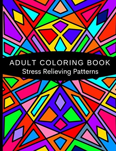 Adult Coloring Book Stress Relieving Patterns Down Time, Stress Relief, Adults Relaxation, 100 Designs To Color - 8.5"x11"