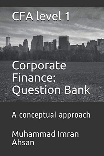 CFA Level 1 Corporate Finance Question Bank: a Conceptual Approach