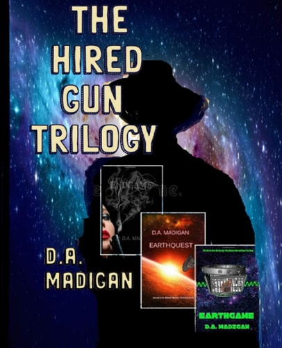 The Hired Gun Trilogy ENDGAME, EARTHQUEST, and EARTHGAME