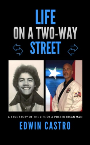 Life On A Two-Way Street A True Story of the Life of a Puerto Rican Man