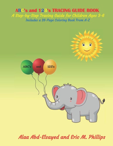 ABC's and 123's TRACING GUIDE BOOK A Step-By-Step Tracing Guide for Children Ages 3-6. Includes a 26- Page Coloring Book from A-Z