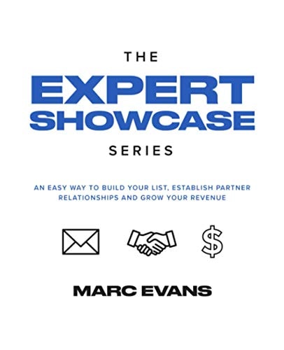 The Expert Showcase Series An Easy Way To Build Your List, Establish Partner Relationships, and Grow Your Revenue (10 Day List Building Challenge)