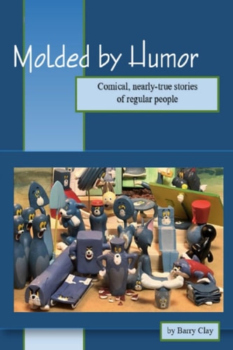 Molded by Humor Comical, Nearly-True Stories of Regular People