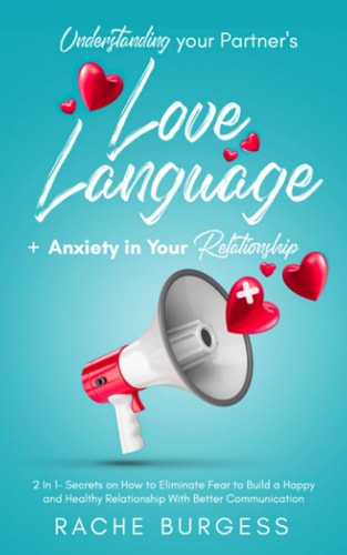 Understanding Your Partner's Love Language + Anxiety in Your Relationship 2 In 1- Secrets on How to Eliminate Fear to Build a Happy and Healthy Relationship With Better Communication