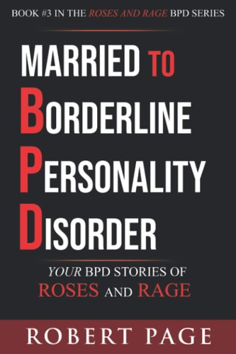 Married to Borderline Personality Disorder Your BPD Stories of Roses and Rage