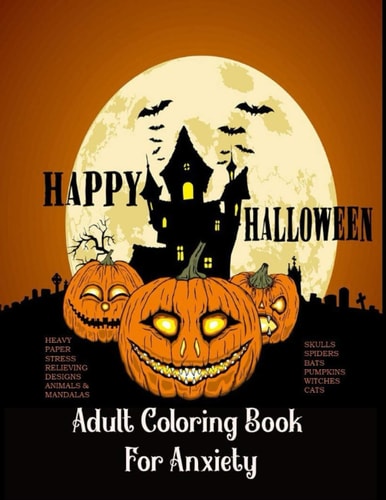 Adult Coloring Book For Anxiety Heavy Paper Stress Relieving Designs Animals & Mandalas Skulls Spiders Bats Pumpkins Witches Cats : Theme Happy Halloween - Adult Coloring Large Designs - Coloring Book Variety Pack - Bundle Bulk For Gift Gifts Idea Ideas