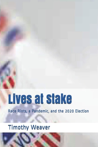 Lives at Stake Race Riots, a Pandemic, and the 2020 Election