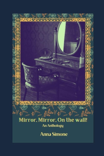 Mirror, Mirror, On the Wall! An Anthology