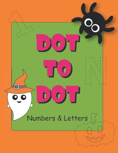 Dot to Dot Numbers and Letters Connect the Dots for Kids Ages 3-5. Numbers, Numerical Order, Counting, and Mazes for Kids