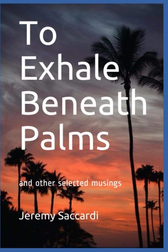 To Exhale Beneath Palms And Other Selected Pieces
