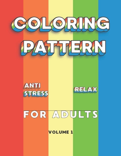Coloring Pattern Anti Stress Relax For Adults A Calming and Amazing Book to Release Tension and Anxiety
