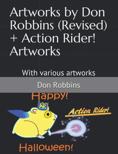 Artworks by Don Robbins (Revised) + Action Rider! Artworks With Various Artworks