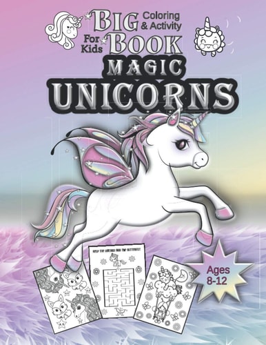 Magic Unicorns Big Coloring and Activity Book Fun and Education for Girl and Boys Ages 8-12 and Relaxation for Kids