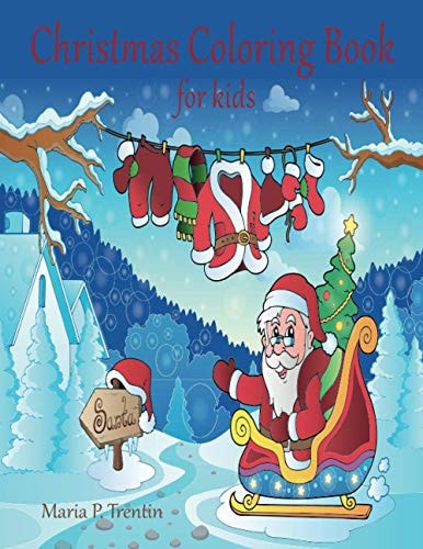 Christmas Coloring Book for Kids The Ultimate Christmas Coloring Book for Kids: Fun Children's Christmas Gift Or Present for Toddlers & Kids - Over 50 Beautiful Pages to Color with Santa Claus, Reindeer, Snowmen & More!