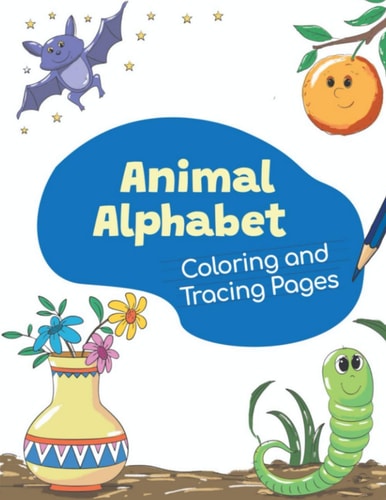 Animal Alphabet Coloring and Tracing Book 2020 High-quality Black&white Alphabet Coloring Book for Kids Ages 2-4. Toddler ABC Coloring Book