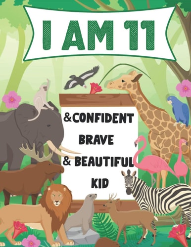 I Am 11 and Confident, Brave & Beautiful Kid A Coloring Book For Awesome Boys & Girls Birthday, Animals Coloring Books Activity and Drawing, Gift for Boys & Girls