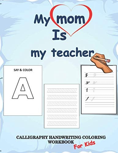 Calligraphy Handwriting Coloring Workbook for Kids, My Mom is My Teacher Calligraphy & Hand Lettering Coloring Book, Practice Workbook with Lined, Dot Guide Pages for Beginners of All Ages. Back to School Gift for Kidsids
