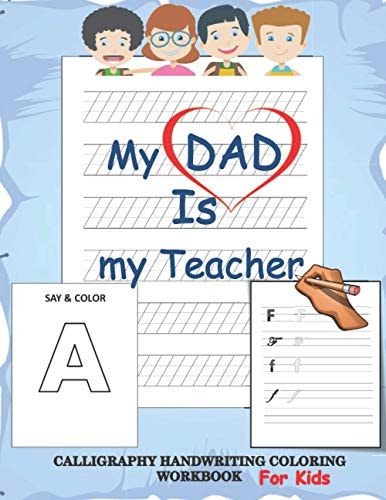 My Dad is My Teacher, Calligraphy Handwriting Coloring Workbook for Kids Back to School Practicing Work Book for Beginners, Calligraphy & Hand Lettering Handwriting Workbook with Lined, Dot Guide Pages for Children, Students of All Ages.