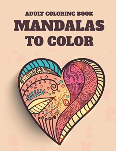 Adult Coloring Book Mandalas To Color Stress Relieving Coloring Pages Of Mandalas, Intricate Designs And Illustrations To Color