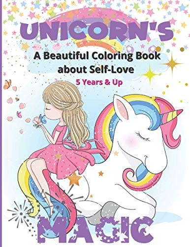 Unicorn's Magic - A Beautiful Coloring Book about Self Love Stunning Images to Color for Girls with Positive Affirmations to Remind Them how Amazing They Are. A Kid's Guide to Boosting Confidence and Self-esteem - Ages 5 and Up