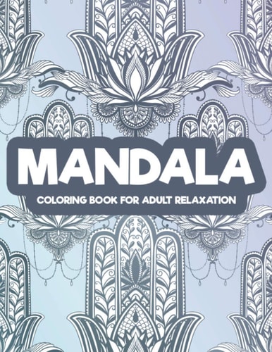 Mandala Coloring Book For Adult Relaxation Stress Relief Coloring Activity Book For Adults, Intricate Designs And Patterns To Color