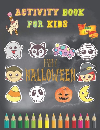 Happy Halloween Activity Book for Kids Ages 4-8 A Creative Holiday Cute Coloring Pages, Mazes, Shawdowing Matching Games and More.- 100+ Activity Pages of 8.5"x11"