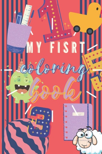 My First Coloring Book Fun with Numbers, Letters, Shapes, Colors, Animals: Big Activity Workbook for Toddlers & Kids ( Ages 1-4 )