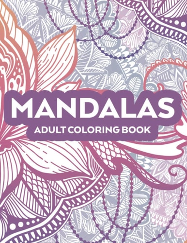 Mandalas Adult Coloring Book Relaxing Patterns And Intricate Designs To Color, Stress And Anxiety Relief Coloring Pages
