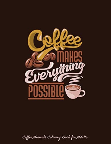 Coffee Animals Coloring Book for Adults: Adults Relaxation with Stress Relieving Animal Designs | Cat & Coffee Coloring Book For Adults Relaxation | A ... Gift Book for Coffee Lovers & Animal Lovers