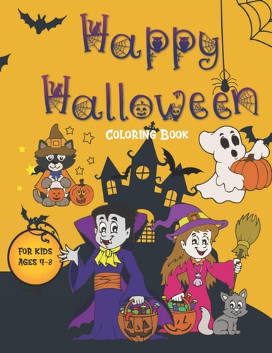 Happy Halloween Coloring Book for Kids Ages 4-8 A Spooky Funny Cute and Creepy Coloring Book For Creative Children, Little Kids, Toddler and Preschool